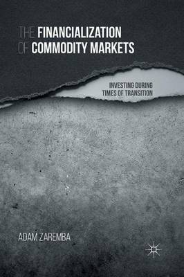 Financialization of Commodity Markets: Investing During Times of Transition 1st ed. 2015