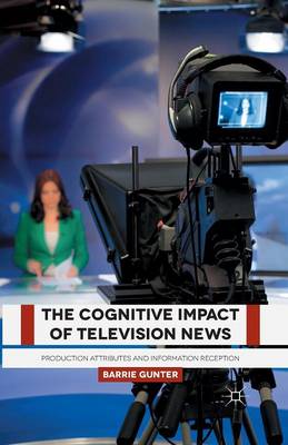Cognitive Impact of Television News: Production Attributes and Information Reception 1st ed. 2015