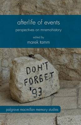 Afterlife of Events: Perspectives on Mnemohistory 1st ed. 2015