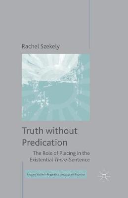 Truth without Predication: The Role of Placing in the Existential There-Sentence 1st ed. 2015