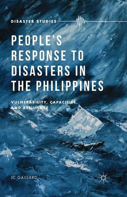 Peoples Response to Disasters in the Philippines: Vulnerability, Capacities, and Resilience 1st ed. 2015