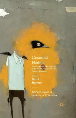 Creatural Fictions: Human-Animal Relationships in Twentieth- and Twenty-First-Century Literature 1st ed. 2016