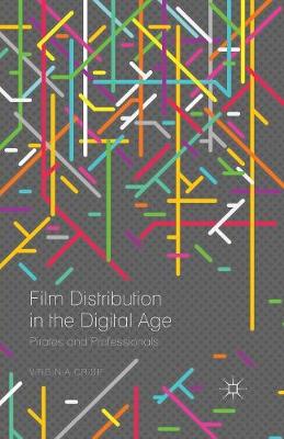 Film Distribution in the Digital Age: Pirates and Professionals 1st ed. 2015