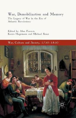 War, Demobilization and Memory: The Legacy of War in the Era of Atlantic Revolutions 2016 ed.