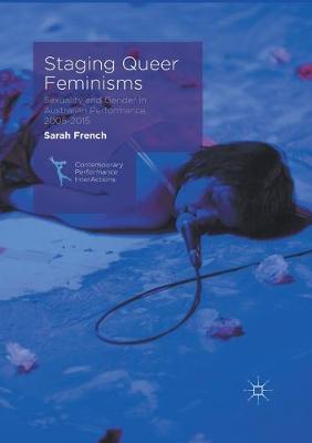 Staging Queer Feminisms: Sexuality and Gender in Australian Performance, 2005-2015 2017 ed.