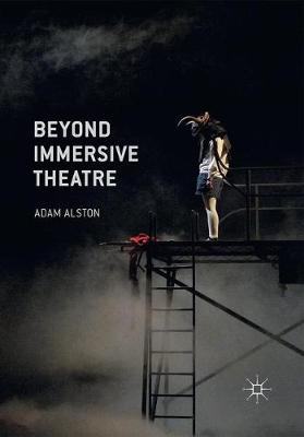 Beyond Immersive Theatre: Aesthetics, Politics and Productive Participation Softcover reprint of the original 1st ed. 2016