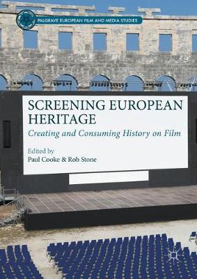 Screening European Heritage: Creating and Consuming History on Film 1st ed. 2016