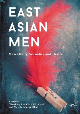 East Asian Men: Masculinity, Sexuality and Desire 1st ed. 2017