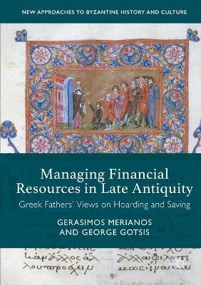Managing Financial Resources in Late Antiquity: Greek Fathers' Views on Hoarding and Saving 2017 ed.