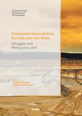 Contested Extractivism, Society and the State: Struggles over Mining and Land 1st ed. 2017