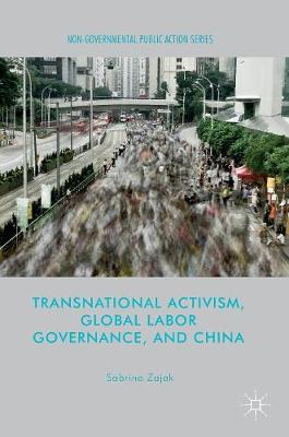 Transnational Activism, Global Labor Governance, and China 1st ed. 2017