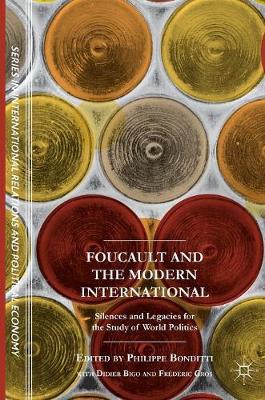 Foucault and the Modern International: Silences and Legacies for the Study of World Politics