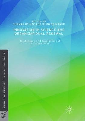Innovation in Science and Organizational Renewal: Historical and Sociological Perspectives Softcover reprint of the original 1st ed. 2016