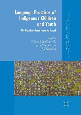 Language Practices of Indigenous Children and Youth: The Transition from Home to School Softcover reprint of the original 1st ed. 2018