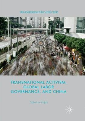 Transnational Activism, Global Labor Governance, and China Softcover reprint of the original 1st ed. 2017