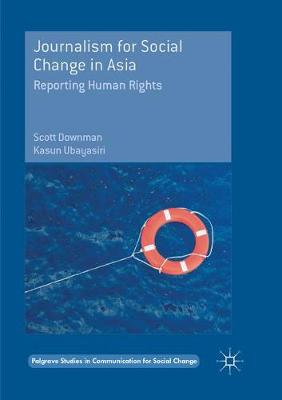 Journalism for Social Change in Asia: Reporting Human Rights Softcover reprint of the original 1st ed. 2017
