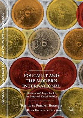 Foucault and the Modern International: Silences and Legacies for the Study of World Politics 1st ed. 2017