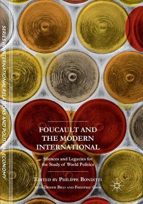 Foucault and the Modern International: Silences and Legacies for the Study of World Politics Softcover reprint of the original 1st ed. 2017
