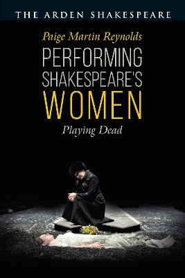 Performing Shakespeare''s Women: Playing Dead