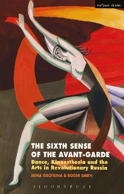 Sixth Sense of the Avant-Garde: Dance, Kinaesthesia and the Arts in Revolutionary Russia