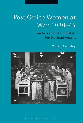 Post Office Women at War, 193945: Gender, Conflict and Public Service Employment