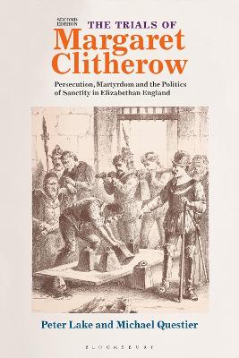 Trials of Margaret Clitherow: Persecution, Martyrdom and the Politics of Sanctity in Elizabethan England 2nd edition