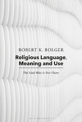 Religious Language, Meaning, and Use: The God Who is Not There