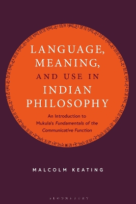 Language, Meaning, and Use in Indian Philosophy: An Introduction to Mukula's  Fundamentals of the Communicative Function 