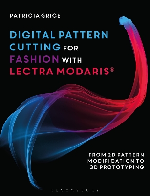 Digital Pattern Cutting For Fashion with Lectra Modaris : From 2D pattern modification to 3D prototyping