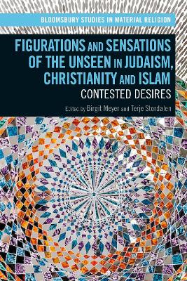 Figurations and Sensations of the Unseen in Judaism, Christianity and Islam: Contested Desires
