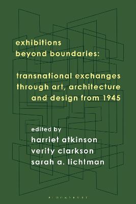 Exhibitions Beyond Boundaries: Transnational Exchanges through Art, Architecture, and Design 1945-1985