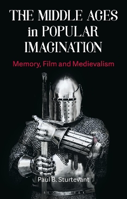 Middle Ages in Popular Imagination: Memory, Film and Medievalism