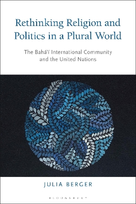 Rethinking Religion and Politics in a Plural World: The Bahai International Community and the United Nations