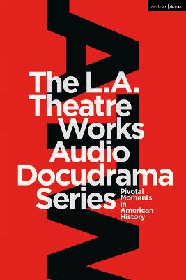 L.A. Theatre Works Audio Docudrama Series: Pivotal Moments in American History