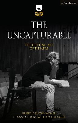 Uncapturable: The Fleeting Art of Theatre
