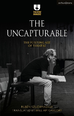 Uncapturable: The Fleeting Art of Theatre