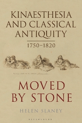 Kinaesthesia and Classical Antiquity 1750â€“1820: Moved by Stone