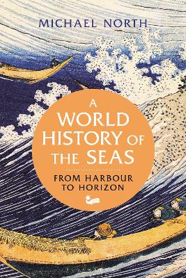 World History of the Seas: From Harbour to Horizon