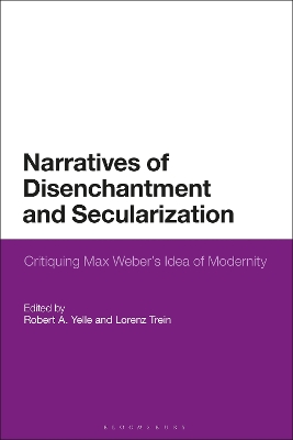 Narratives of Disenchantment and Secularization: Critiquing Max Weber s Idea of Modernity