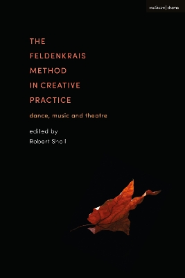 The Feldenkrais Method in Creative Practice: Dance, Music and Theatre