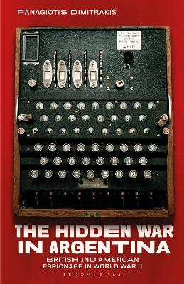 Hidden War in Argentina: British and American Espionage in World War II