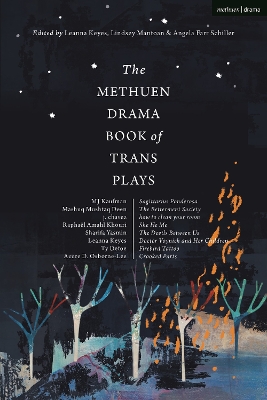 Methuen Drama Book of Trans Plays: Sagittarius Ponderosa; The Betterment Society; how to clean your room; She He Me; The Devils Between Us; Doctor Voynich and Her Children; Firebird Tattoo; Crooked Parts