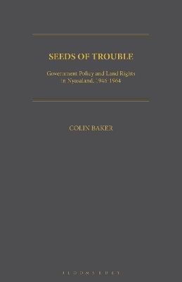 Seeds of Trouble: Government Policy and Land Rights in Nyasaland, 1946-1964