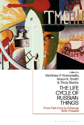 Life Cycle of Russian Things: From Fish Guts to Fabergé, 1600 - Present