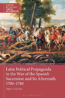 Latin Political Propaganda in the War of the Spanish Succession and Its  Aftermath, 1700-1740