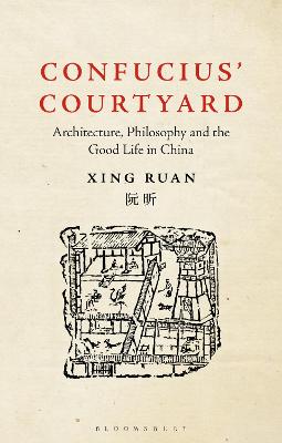 Confucius Courtyard: Architecture, Philosophy and the Good Life in China