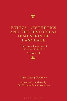 Ethics, Aesthetics and the Historical Dimension of Language: The Selected Writings of Hans-Georg Gadamer Volume II