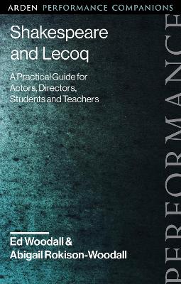 Shakespeare and Lecoq: A Practical Guide for Actors, Directors, Students and Teachers