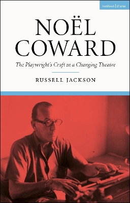 Noël Coward: The Playwrights Craft in a Changing Theatre