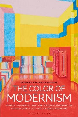Color of Modernism: Paints, Pigments, and the Transformation of Modern Architecture in 1920s  Germany